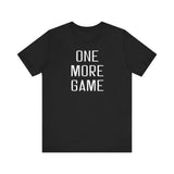 One More Game Unisex Tee