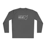 If You Can't Take the Heat Lightweight Sport Long Sleeve