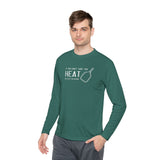 If You Can't Take the Heat Lightweight Sport Long Sleeve