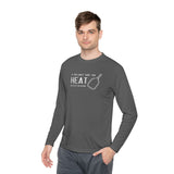 If You Can't Take the Heat Lightweight Sport Long Sleeve
