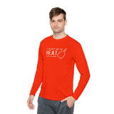If You Can't Take the Heat Lightweight Sport Long Sleeve