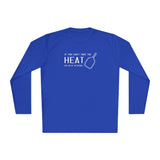 If You Can't Take the Heat Lightweight Sport Long Sleeve