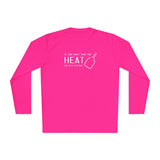 If You Can't Take the Heat Lightweight Sport Long Sleeve