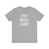 One More Game Unisex Tee