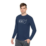 If You Can't Take the Heat Lightweight Sport Long Sleeve