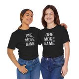 One More Game Unisex Tee