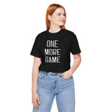 One More Game Unisex Tee
